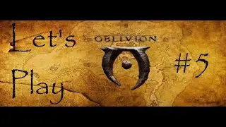 Let's Play Elder Scrolls Oblivion #5