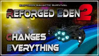 REFORGED EDEN 2 CHANGES EVERYTHING! | Empyrion Galactic Survival