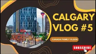 Canada Family Vlogs - Calgary Tour - Vlog 5 #immigration #canada #calgary #alberta