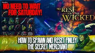 How to Spawn and Reset Finley, The Secret Merchant - No Rest for the Wicked