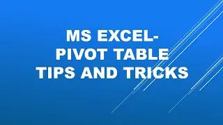 Microsoft Excel -Pivot table tips and tricks