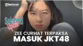 Zee Curhat Terpaksa Masuk JKT48