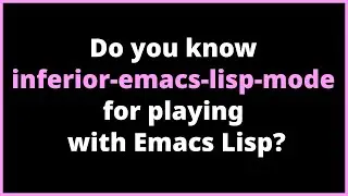 Do you know inferior-emacs-lisp-mode for playing with Emacs Lisp? | ielm