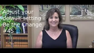 Adjust your default setting. Be the Change #45