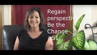 Regain perspective - Be the Change #51