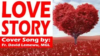 LOVE STORY - Cover Song by Fr. David Lemewu, MGL