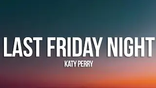 Katy Perry - Last Friday Night (T.G.I.F) (Lyrics)