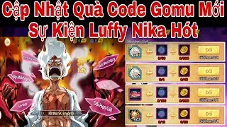 Cập Nhật Quà Code Gomu Huyền Thoại Mới | Sự Kiện Luffy Nika Hót | ttbđ