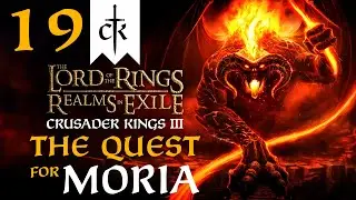 THE BALROG MUST BE DESTROYED! Crusader Kings 3 - Realms In Exile LOTR Mod The Quest for Moria #19
