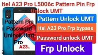 Itel A23 Pro Pattern Pin Password Frp Unlock UMT Pro ll Item L5006c Pattern Pin Unlock Umt ll Unlock