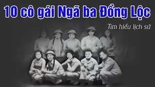 10 Cô Gái Ngã ba Đồng Lộc - Huyền thoại còn vang mãi: Tìm Hiểu Về 10 cô gái Ngã ba Đồng Lộc| LỊCH SỬ