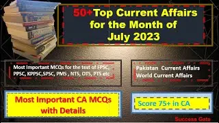 Top current affairs- July 2023 | Monthly current World-Pakistan affairs MCQS | Success Gate