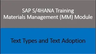 Video 50 - SAP S/4 HANA Materials Management (MM) training - Text Types and Text Adoption.