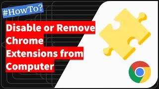 How to Disable or Remove Chrome Extensions on your Computer