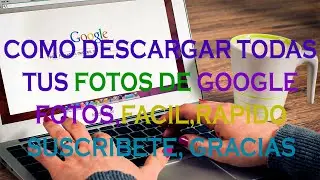 Como DESCARGAR todos tus fotos de GOOGLE FOTOS,facilmente, bajar fotos de google fotos