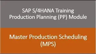 Video 47 - SAP S/4HANA Production Planning (PP) module training - Master Production Scheduling (MPS)