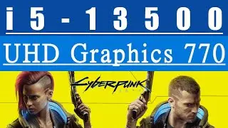 Intel UHD Graphics 770 -- Intel Core i5-13500 -- Cyberpunk 2077 FPS Test