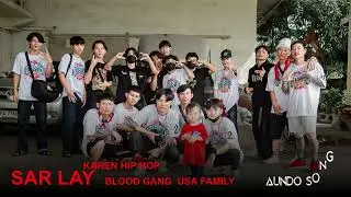 KAREN HIP HOP 2024 SAR LAY  BLOOD GANG  USA FAMILY (AUNDO SONG)