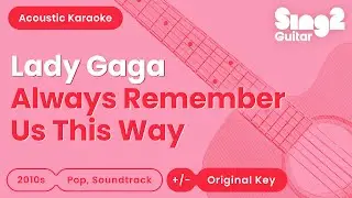 Always Remember Us This Way - Lady Gaga (Acoustic Karaoke)