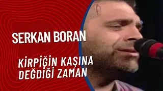Serkan Boran - Kirpiğin Kaşına Değdiği Zaman
