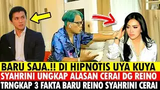 DI HIPNOTIS UYA KUYA MALAM INI ! SYAHRINI UNGKAP ALASAN CERAI DENGAN REINO BARACK,TERUNGKAP 3 FAKTA
