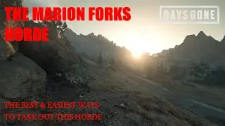 Days Gone - THE MARION FORKS HORDE, The Best & Easiest Ways To Take Out This Horde.
