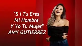 AMY GUTIERREZ - S i Tu Eres Mi Hombre Y Yo Tu Mujer -  LETRA