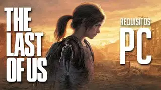 ¿Requisitos exagerados para PC en The Last Of Us Part 1?