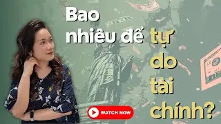Cần bao nhiêu để được Tự do tài chính?
