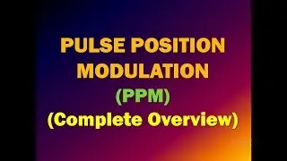 Pulse Position Modulation (PPM)/ Pulse Modulation/ Pulse Time Modulation (PTM)/ Modulation Technique