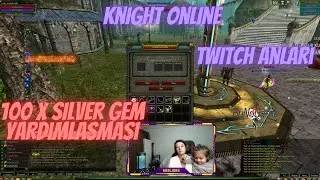 100 X Silver Gem Yardımlaşması | TWİTCH ANLARI | Knight Online