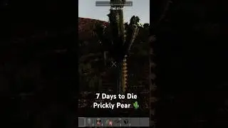 7 Days to Die | Prickly Pear 🌵