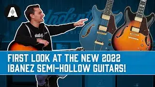First Look at the New 2022 Ibanez Semi-Hollow Guitars!