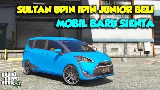 SULTAN UPIN IPIN JUNIOR BELI MOBIL BARU SIENTA LANGSUNG MODIF - GTA V SULTAN UPIN IPIN SPESIAL