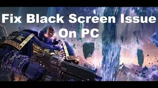 Fix Warhammer 40,000 Space Marine 2 Black Screen Issue On PC