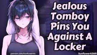 ASMR - Jealous Tomboy Pins You Against A Locker [Kiss] [Confession] [F4M]