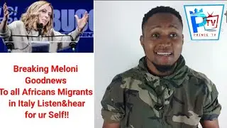 Breaking Meloni Goodnews To all Africans Migrants in Italy Listen&hear for ur Self!!