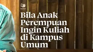 Bila Anak Perempuan Ingin Kuliah di Kampus Umum