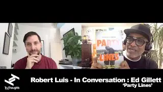 Robert Luis (Tru Thoughts/Unfold) - In Conversation, Ep. 9: Ed Gillett, 'Party Lines'
