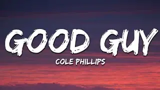Cole Phillips - Good Guy (Lyrics)