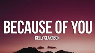 Kelly Clarkson - Because Of You (Lyrics)