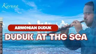 Armenian duduk. Playing duduk at sea. Relaxing duduk music 