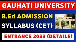 Guwahati University B.Ed Admission & Entrance 2022🔥| GU BEd Entrance SYLLABUS 2022 | Apply Process