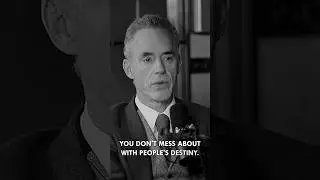 Don’t mess with other people’s destiny- Jordan Peterson