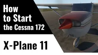 How to Start the Cessna 172 - Step by Step (X-Plane 11)
