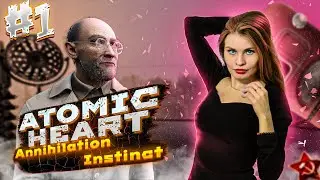 Atomic Heart Annihilation instinct ► прохождение: бабий бунт #1