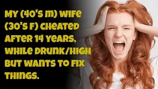My wife cheated after 14 years, while drunk, high but wants to fix things. Reddit story cheating.