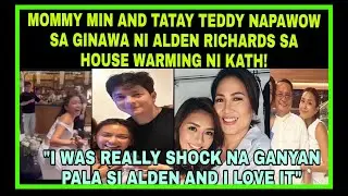 ALDEN RICHARDS NAPA WOW ANG PARENTS NI KATHRYN BERNARDO DAHIL SA GINAWA NITO SA HOUSE BLESSING