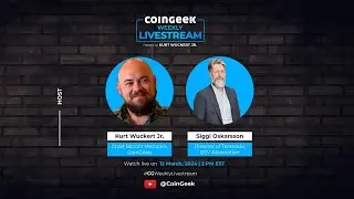 CoinGeek Weekly Livestream with Kurt Wuckert Jr. and Siggi Oskarsson | Ep 10 | S4