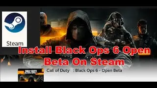 How To Install Call Of Duty Black Ops 6 Open Beta On Steam